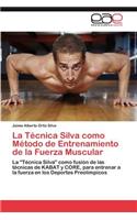 La Técnica Silva como Método de Entrenamiento de la Fuerza Muscular: (Spanish)