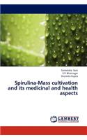 Spirulina-Mass Cultivation and Its Medicinal and Health Aspects