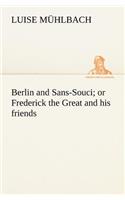 Berlin and Sans-Souci; or Frederick the Great and his friends