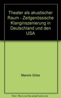 Theater ALS Akustischer Raum - Zeitgenossische Klanginszenierung in Deutschland Und Den USA