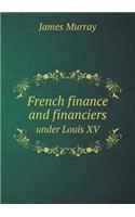 French Finance and Financiers Under Louis XV