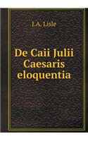De Caii Julii Caesaris eloquentia: (Latin)