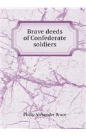 Brave deeds of Confederate soldiers: (English)