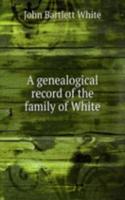 genealogical record of the family of White