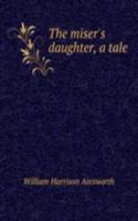 miser's daughter, a tale