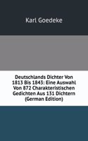 Deutschlands Dichter Von 1813 Bis 1843: Eine Auswahl Von 872 Charakteristischen Gedichten Aus 131 Dichtern (German Edition)