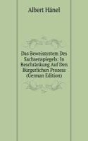Das Beweissystem Des Sachsenspiegels: In Beschrankung Auf Den Burgerlichen Prozess (German Edition)
