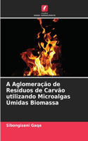 A Aglomeração de Resíduos de Carvão utilizando Microalgas Úmidas Biomassa