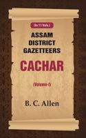 Assam District Gazetteers Cachar (Volume I) 1st