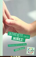 Â¡Atrevete con su ninez!: Educales de 6 a 12 anos