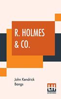 R. Holmes & Co.