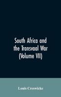 South Africa and the Transvaal War (Volume VII)