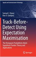 Track-Before-Detect Using Expectation Maximisation: The Histogram Probabilistic Multi-Hypothesis Tracker: Theory and Applications