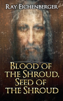 Blood of the Shroud, Seed of the Shroud