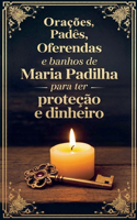 Orações, Padês, Oferendas e Banhos de Maria Padilha para ter Proteção e Dinheiro
