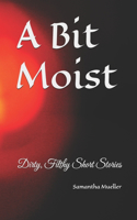 A Bit Moist