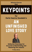 Reflective Exercise Book (Keypoints) for Doris Kearns Goodwin's An Unfinished Love Story