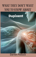 What They Don't Want You to Know About: Dupixent(What They Don't Want You to Know about)