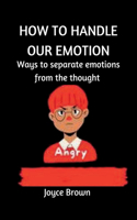 How to Handle Our Emotions