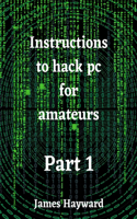 Instructions to hack pc for amateurs Part 1