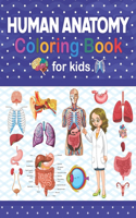 Human Anatomy Coloring Book For Kids: Incredibly Detailed Self-Test Human Anatomy Coloring Book for Anatomy Students. A Helpful Book and Fun Way to Learn Human Anatomy. Perfect Gift for 