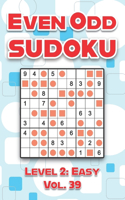 Even Odd Sudoku Level 2: Easy Vol. 39: Play Even Odd Sudoku 9x9 Nine Numbers Grid With Solutions Easy Level Volumes 1-40 Cross Sums Sudoku Variation Travel Paper Logic Games