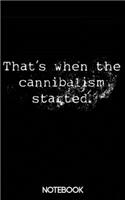 That's When the Cannibalism Started