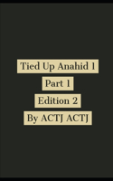 Tied Up Anahid 1: Part 1 Edition 2(1 Anahid Anzuries Worlds)
