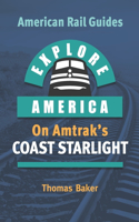 Explore America on Amtrak's Coast Starlight: (American Rail Guides)