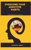 Overcome Your Addictive Habits: Stop addictive lifestyle