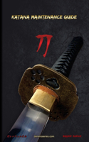 Katana Maintenance Guide: A practical guide on how to perform maintenance on your Katana