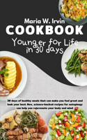 Younger for life in 30 days cookbook: 30 days of healthy meals that can make you feel great and look your best. New, science-backed recipes for autophagy can help you rejuvenate your bod