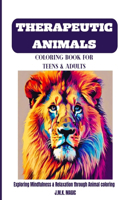 Therapeutic Animals Coloring Book for Teens and Adults: Exploring Mindfulness & Relaxation Through Animal coloring.