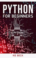Python For Beginners : The Easiest and Quickest Way to Learn Python Coding, Programming, and Web Development in Just 7 Days (Beginner's Guide 2022 Edition)