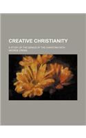 Creative Christianity; A Study of the Genius of the Christian Faith