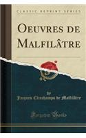 Oeuvres de Malfilï¿½tre (Classic Reprint)