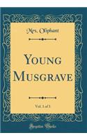 Young Musgrave, Vol. 1 of 3 (Classic Reprint)