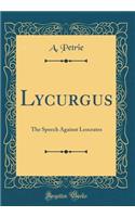 Lycurgus: The Speech Against Leocrates (Classic Reprint): The Speech Against Leocrates (Classic Reprint)