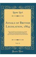 Annals of British Legislation, 1864, Vol. 13: Being a Classified and Analysed Summary of Public Bills, Statutes, Accounts and Papers, Reports of Committees and of Commissioners, and of Sessional Papers Generally, of the Houses of Lords and Commons
