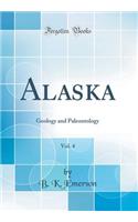 Alaska, Vol. 4: Geology and Paleontology (Classic Reprint)