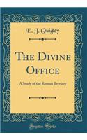 The Divine Office: A Study of the Roman Breviary (Classic Reprint)