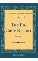 The Pig Crop Report: June, 1962 (Classic Reprint)