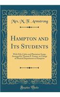 Hampton and Its Students: With Fifty Cabin and Plantation Songs, Arranged by Thomas P. Fenner, in Charge of Musical Department at Hampton (Classic Reprint)