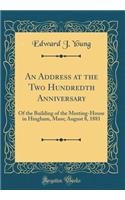 An Address at the Two Hundredth Anniversary: Of the Building of the Meeting-House in Hingham, Mass; August 8, 1881 (Classic Reprint)