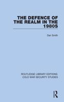 The Defence of the Realm in the 1980s: (Routledge Library Editions: Cold War Security Studies)