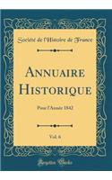 Annuaire Historique, Vol. 6: Pour l'AnnÃ©e 1842 (Classic Reprint)