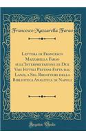 Lettera Di Francesco Mazzarella Farao Sull'interpretazione Di Due Vasi Fittili Pestani Fatta Dal Lanzi, a Sig. Redattori Della Biblioteca Analitica Di Napoli (Classic Reprint)