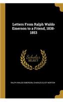 Letters From Ralph Waldo Emerson to a Friend, 1838-1853