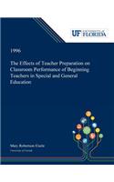 The Effects of Teacher Preparation on Classroom Performance of Beginning Teachers in Special and General Education