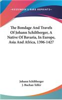 Bondage And Travels Of Johann Schiltberger, A Native Of Bavaria, In Europe, Asia And Africa, 1396-1427